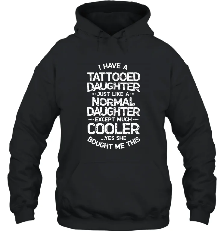 Tattooed Daughter T shirt Tattoo Fathers Day Dad Funny Gift Unisex Hooded Sweatshirt