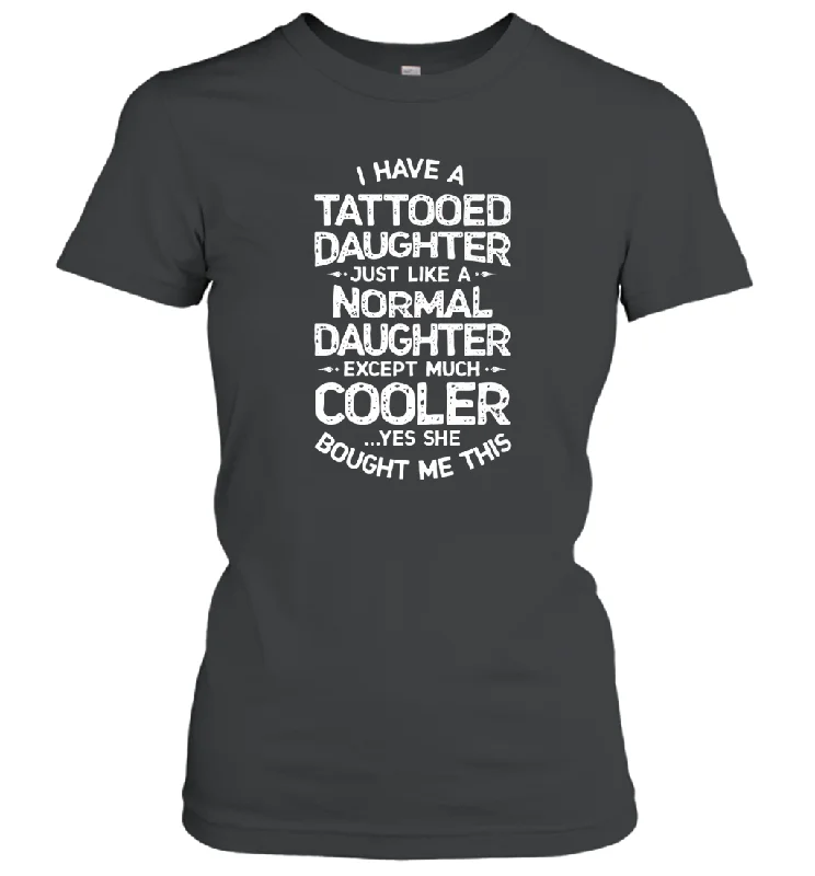 Tattooed Daughter T shirt Tattoo Fathers Day Dad Funny Gift Women Cotton T-Shirt