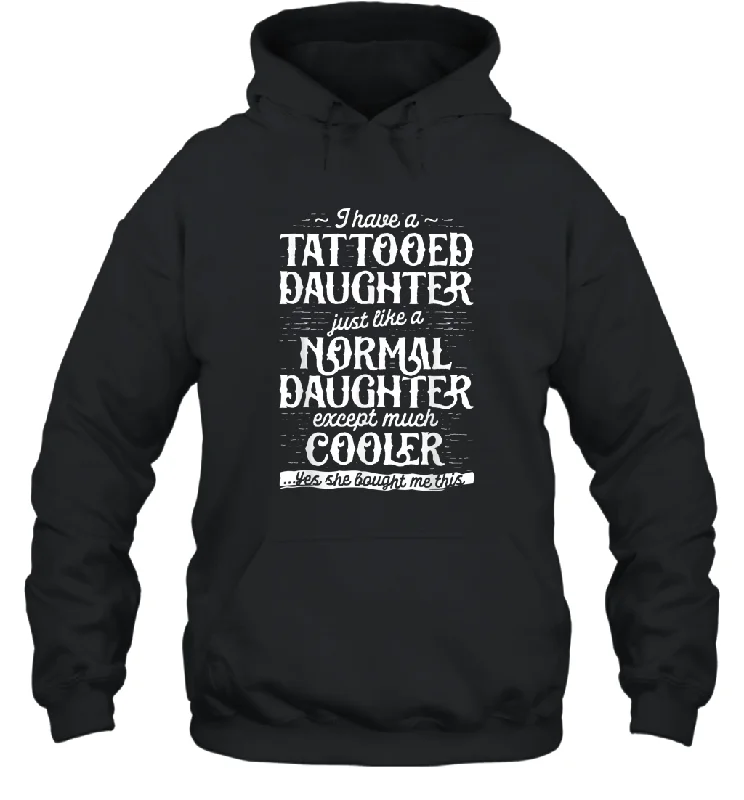 Tattooed Daughter T shirt Tattoo Fathers Day Dad Funny Gifts Unisex Hooded Sweatshirt