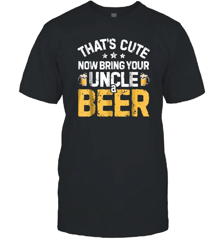 That's Cute Now Bring Your Uncle A Beer Shirt Drinking Men Cotton T-Shirt