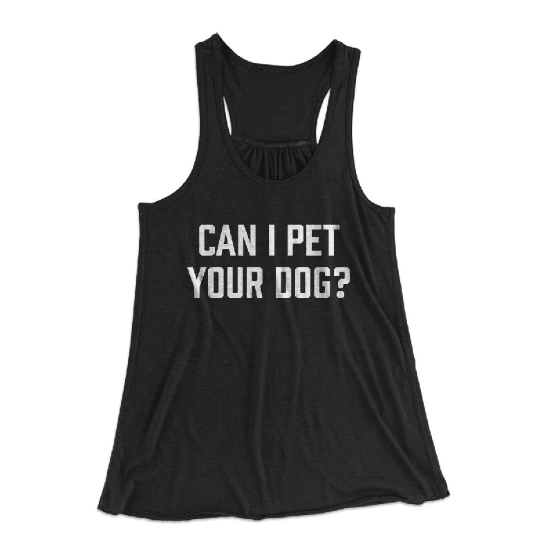 Can I Pet Your Dog? Funny Women's Flowey Tank Top