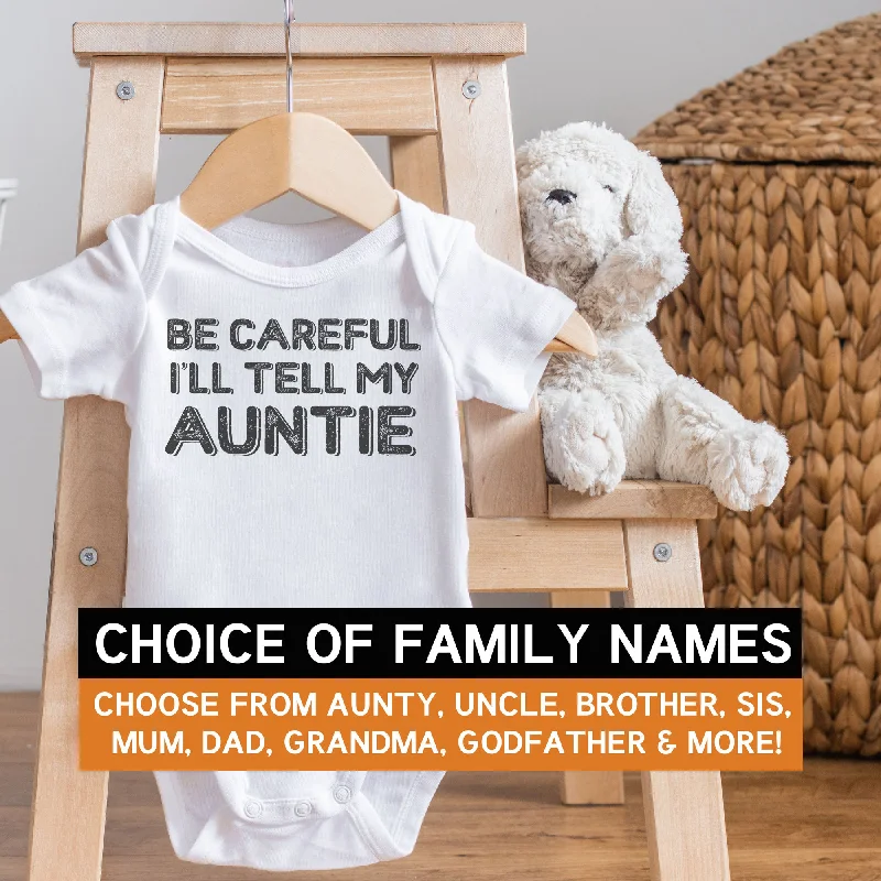 Pick A Family Name - Be Careful I'll Tell Me Mummy, Auntie, Grandad and more - Baby Bodysuit